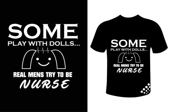 Dolls Real Mens Try to Be Nurse T-shirt Graphics & Print Templates